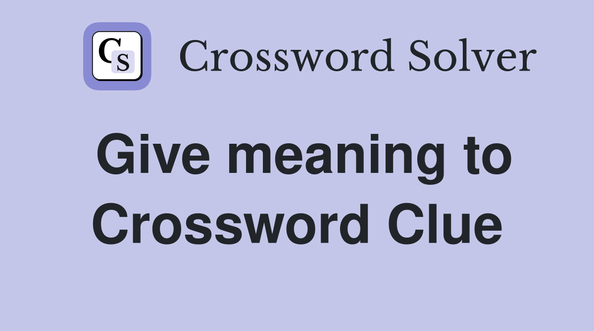Give meaning to Crossword Clue Answers Crossword Solver